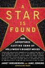 A Star Is Found: Our Adventures Casting Some of Hollywood's Biggest Movies Cover Image