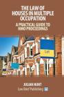 The Law of Houses in Multiple Occupation: A Practical Guide to HMO Proceedings By Julian Hunt Cover Image