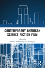 Contemporary American Science Fiction Film By Terence McSweeney (Editor), Stuart Joy (Editor) Cover Image