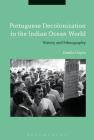 Portuguese Decolonization in the Indian Ocean World: History and Ethnography By Pamila Gupta Cover Image
