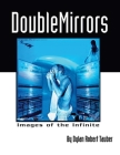 Double Mirrors: Images of the Infinite By Dylan Robert Tauber Cover Image