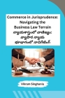 Commerce in Jurisprudence: Navigating the Business Law Terrain By Vikram Singhania Cover Image