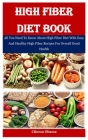 High Fiber Diet Book: All You Need To Know About High Fiber Diet With Easy And Healthy High Fiber Recipes For Overall Good Health By Clinton Obama Cover Image