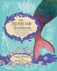 The Mermaid Handbook: A Guide to the Mermaid Way of Life, Including Recipes, Folklore, and More By Taylor Widrig, Briana Corr Scott (Illustrator), Alan Critchley (Introduction by) Cover Image