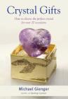 Crystal Gifts: How to choose the perfect crystal for over 20 occasions By Michael Gienger Cover Image