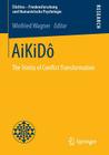 Aikidô: The Trinity of Conflict Transformation (Elicitiva - Friedensforschung Und Humanistische Psychologie) By Winfried Wagner (Editor) Cover Image