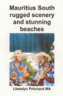 Mauritius South rugged scenery and stunning beaches: A Souvenir Collection of colour photographs with captions By Llewelyn Pritchard Cover Image