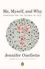 Me, Myself, and Why: Searching for the Science of Self By Jennifer Ouellette Cover Image