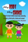 My Body My Choice: A book to teach children about body ownership, strangers, private parts, choices and consent By Carolina Westfall Cover Image