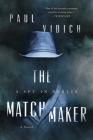 The Matchmaker: A Spy in Berlin By Paul Vidich Cover Image