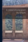 Correspondent in Spain By H. Edward 1904- Knoblaugh (Created by) Cover Image