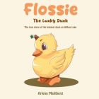 Flossie The Lucky Duck: The true story of the luckiest duck on Willow Lake By Arlene Mahlberg Cover Image
