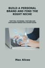 Build a Personal Brand and Find the Right Niche: Social Media By Max Alices Cover Image