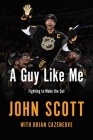A Guy Like Me: Fighting to Make the Cut By John Scott, Brian Cazeneuve (With) Cover Image