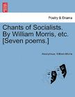Chants of Socialists. by William Morris, Etc. [seven Poems.] By Anonymous, William Morris Cover Image