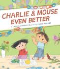 Charlie & Mouse Even Better: Book 3 in the Charlie & Mouse Series (Beginning Chapter Books, Beginning Chapter Book Series, Funny Books for Kids, Kids Book Series) By Laurel Snyder, Emily Hughes (Illustrator) Cover Image