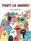 Tout Le Monde! By Elise Gravel, Elise Gravel (Illustrator) Cover Image