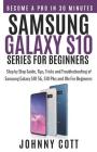 Samsung Galaxy S10 Series for Beginners: Step by Step Guide, Tips, Tricks and Troubleshooting of Samsung Galaxy S10, S10 Plus and 10e for Beginners By Johnny Cott Cover Image