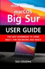 Your Everyday macOS Big Sur User Guide: The Easy Guidebook To Using Mac11 For MacBooks and iMacs By Slo Cousins Cover Image