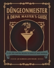 Düngeonmeister: 75 Epic RPG Cocktail Recipes to Shake Up Your Campaign (Düngeonmeister Series) By Jef Aldrich, Jon Taylor Cover Image