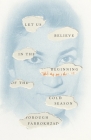 Let Us Believe in the Beginning of the Cold Season: Selected Poems Cover Image