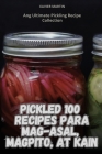 Pickled 100 Recipes Para Mag-Asal, Magpito, at Kain Cover Image