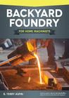 Backyard Foundry for Home Machinists By B. Terry Aspin Cover Image
