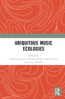 Ubiquitous Music Ecologies By Victor Lazzarini (Editor), Damián Keller (Editor), Nuno Otero (Editor) Cover Image