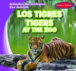 Los Tigres / Tigers at the Zoo By Seth Lynch, Esther Ortiz (Translator) Cover Image