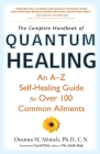 The Complete Handbook of Quantum Healing: An A-Z Self-Healing Guide for Over 100 Common Ailments By Deanna M. Minich PhD CN, Cyndi Dale (Foreword by) Cover Image