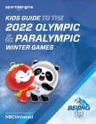 Kids Guide to the Olympics & Paralympics: 2022 Winter Games By Robert S. Bedeaux Cover Image