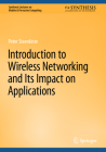 Introduction to Wireless Networking and Its Impact on Applications (Synthesis Lectures on Mobile & Pervasive Computing) Cover Image