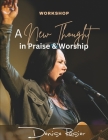 A New Thought In Praise And Worship: Workshop By Denise Rosier Cover Image
