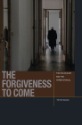 The Forgiveness to Come: The Holocaust and the Hyper-Ethical (Just Ideas) By Peter Jason Banki Cover Image