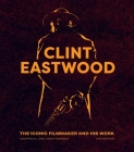 Clint Eastwood: The Iconic Filmmaker and his Work - Unofficial and Unauthorised (Iconic Filmmakers Series) By Ian Nathan Cover Image