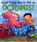 Good Thing You're Not an Octopus! By Julie Markes, Maggie Smith (Illustrator) Cover Image