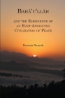 Bahá'u'lláh and the Emergence of an Ever-Advancing Civilization of Peace By H. B. Danesh Cover Image