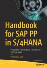 Handbook for SAP Pp in S/4hana: Production Planning and Execution in SAP S/4hana By Himanshu Goel Cover Image