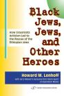 Black Jews, Jews, and Other Heroes: How Grassroots Activism Led to the Rescue of the Ethiopian Jews By Howard M. Lenhoff Cover Image