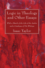 Logic in Theology and Other Essays: With a Sketch of the Life of the Author and a Catalogue of His Writings By Isaac Taylor Cover Image