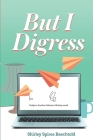 But I Digress: : Aging Clumsily and Laughing All the Way By Shirley Spires Baechtold Cover Image