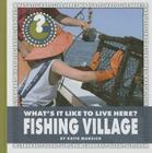 What's It Like to Live Here? Fishing Village (Community Connections: What's It Like to Live Here?) Cover Image
