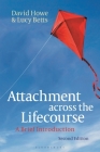 Attachment Across the Lifecourse: A Brief Introduction By David Howe, Lucy Betts Cover Image