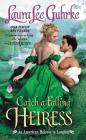 Catch a Falling Heiress: An American Heiress in London By Laura Lee Guhrke Cover Image