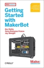 Getting Started with Makerbot: A Hands-On Introduction to Affordable 3D Printing By Bre Pettis, Anna Kaziunas France, Jay Shergill Cover Image