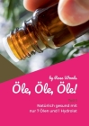 Öle, Öle, Öle! Teil 1: Natürlich gesund mit nur 7 Ölen und 1 Hydrolat Cover Image