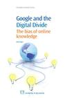 Google and the Digital Divide: The Bias of Online Knowledge (Chandos Information Professional) By Elad Segev Cover Image