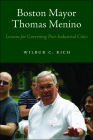 Boston Mayor Thomas Menino: Lessons for Governing Post-Industrial Cities By Wilbur C. Rich Cover Image
