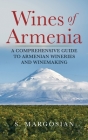 Wines of Armenia: A Comprehensive Guide to Armenian Wineries and Winemaking By S. Margosian Cover Image