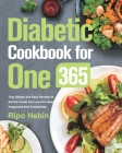 Diabetic Cookbook for One: 600-Day Simple and Easy Recipes to Eat the Foods You Love for Newly Diagnosed And Prediabetes By Ripo Hebin Cover Image